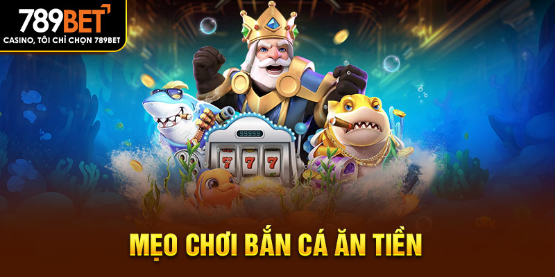 mẹo bắn cá ăn tiền