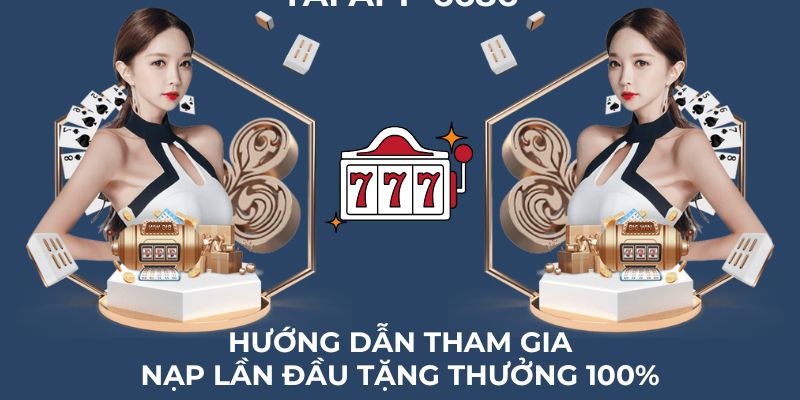Hướng dẫn chi tiết cách thức tham gia nhận  nạp lần đầu tặng thưởng 100%