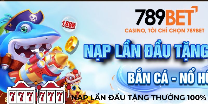 Tổng quan các thông tin cần nắm về sự kiện tặng thưởng 100% nạp lần đầu