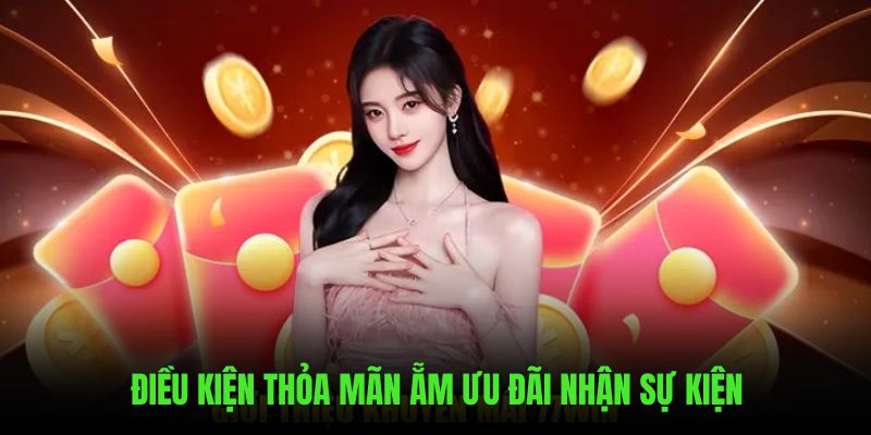 Điều kiện thỏa mãn ẵm ngay ưu đãi mỗi ngày