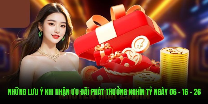 Lưu ý khi nhận ưu đãi phát thưởng nghìn tỷ