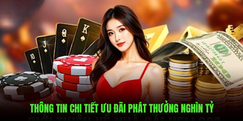 Thông tin chi tiết nhận ưu đãi phát thưởng nghìn tỷ